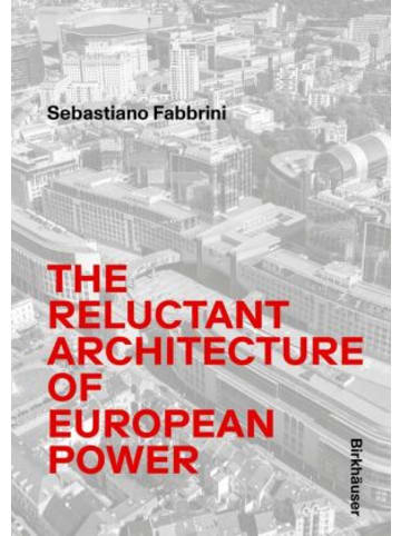 Birkhäuser Verlag Buch - The Reluctant Architecture of European Power