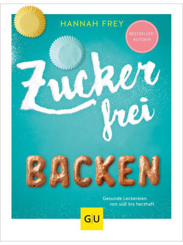 Gräfe und Unzer Zuckerfrei backen | Gesunde Leckereien von süß bis herzhaft