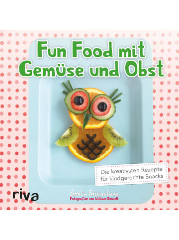 riva Fun Food mit Gemüse und Obst | Die kreativsten Rezepte für kindgerechte Snacks