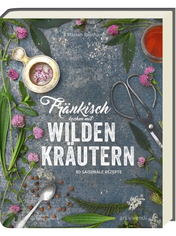 ars vivendi Fränkisch kochen mit wilden Kräutern | 80 saisonale Rezepte