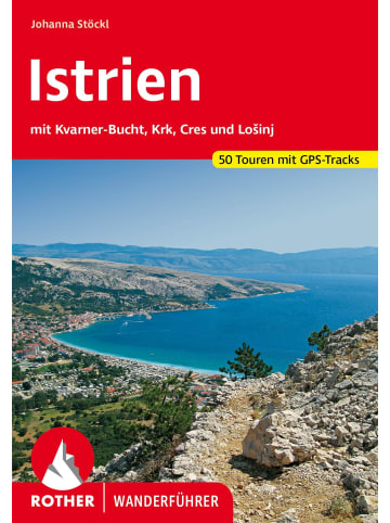 Bergverlag Rother Istrien | Mit Kvarner-Bucht, Krk, Cres und Losinj. 50 Touren. Mit GPS-Tracks
