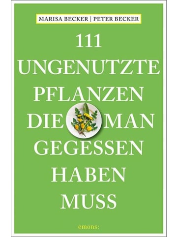 Emons 111 ungenutzte Pflanzen, die man gegessen haben muss