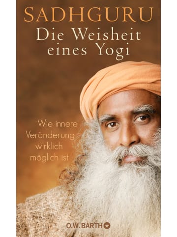 O. W. Barth Die Weisheit eines Yogi | Wie innere Veränderung wirklich möglich ist