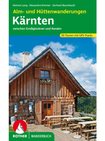 Bergverlag Rother Alm- und Hüttenwanderungen Kärnten | zwischen Großglockner und Koralm. 50...