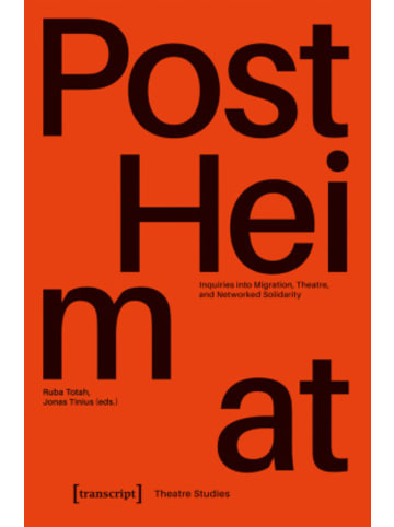 transcript Buch - »PostHeimat« - Inquiries into Migration, Theatre, and Networ