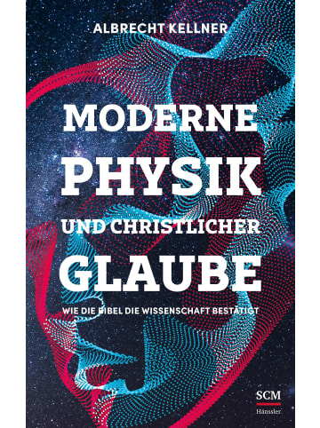 SCM Hänssler Moderne Physik und christlicher Glaube | Wie die Bibel die Wissenschaft...