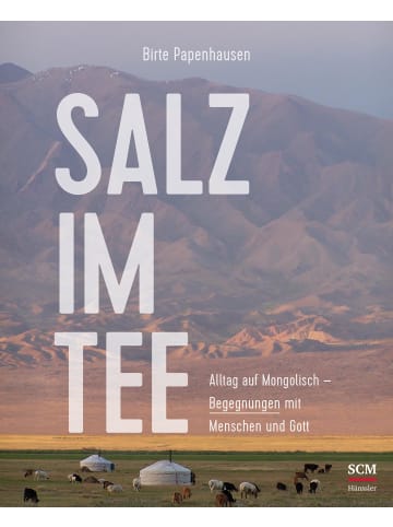 SCM Hänssler Salz im Tee | Alltag auf Mongolisch - Begegnungen mit Menschen und Gott