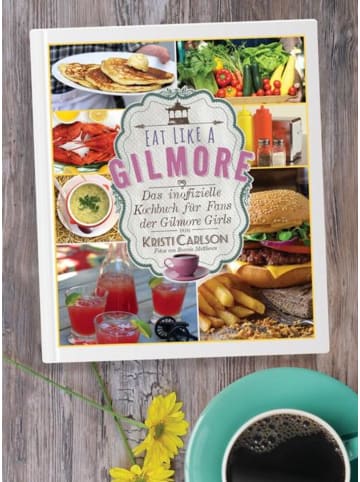 Shaker Media Eat Like A Gilmore | Das inoffizielle Kochbuch für Fans der Gilmore Girls