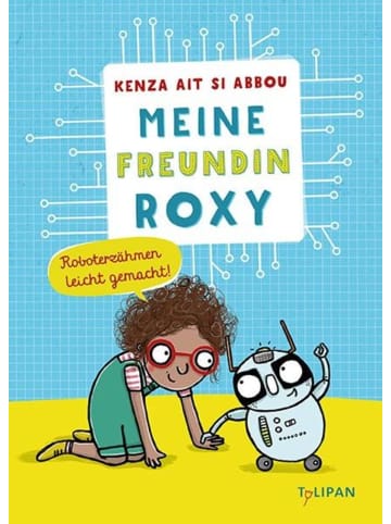 Tulipan Meine Freundin Roxy | Roboterzähmen leicht gemacht