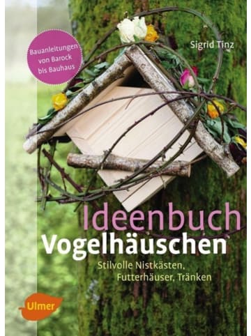 Ulmer Ideenbuch Vogelhäuschen | Stilvolle Nistkästen, Futterhäuser, Tränken