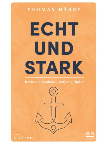 SCM R. Brockhaus Echt und stark | Kraftvoll glauben - Tiefgang finden