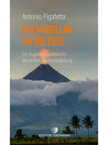 Edition Erdmann Mit Magellan um die Erde | Ein Augenzeugenbericht der ersten Weltumsegelung