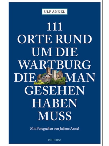 Emons Verlag Reisebuch - 111 Orte rund um die Wartburg, die man gesehen haben muss