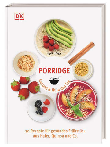 Dorling Kindersley  Porridge | Gesund & fit in den Tag. 70 Rezepte für gesundes Frühstück aus...