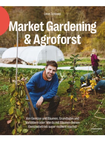 EDITION Market Gardening & Agroforst | Von Gemüse und Bäumen, Grundlagen und...