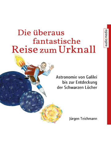 audio media Die überaus fantastische Reise zum Urknall | Astronomie von Galilei bis zur...