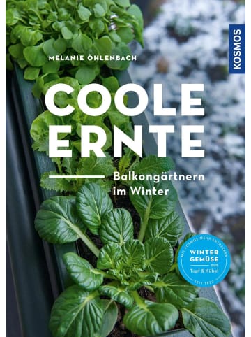 Franckh-Kosmos Coole Ernte | Balkongärtnern im Winter: Wintergemüse aus Topf & Kübel