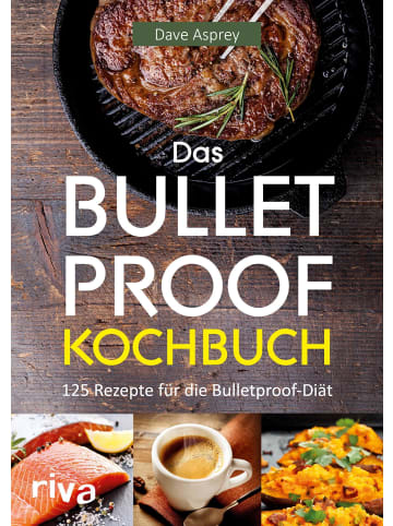 riva Das Bulletproof-Kochbuch | 125 Rezepte für die Bulletproof-Diät