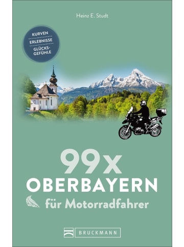 Bruckmann 99 x Oberbayern für Motorradfahrer | Kurven, Erlebnisse, Glücksgefühle