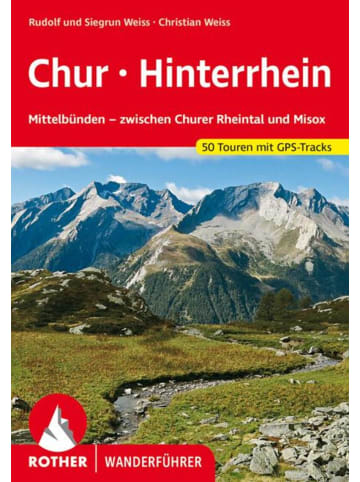 Bergverlag Rother Chur - Hinterrhein | Mittelbünden - zwischen Churer Rheintal und Misox. 50...