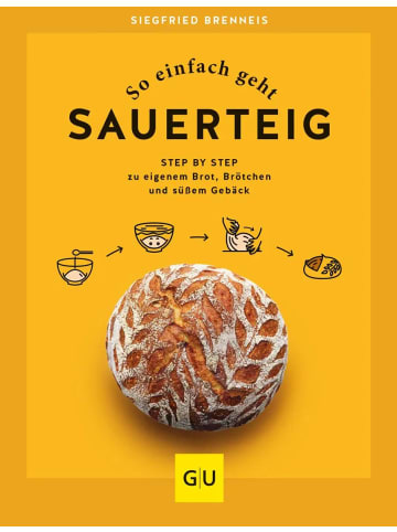 Gräfe und Unzer So einfach geht Sauerteig | Step by Step zu eigenem Brot, Brötchen und süßem...