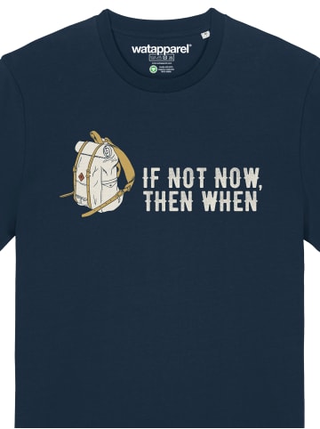 wat? Apparel T-Shirt If not now then when in Dunkelblau