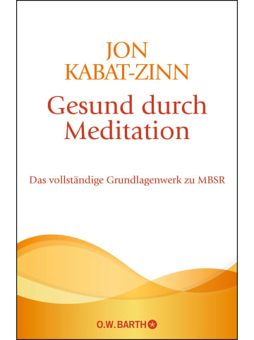 O. W. Barth Gesund durch Meditation | Das vollständige Grundlagenwerk zu MBSR