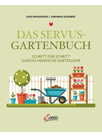 Servus Das Servus-Gartenbuch | Schritt für Schritt durchs heimische Gartenjahr