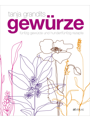 AT Verlag Gewürze | Fünfzig Gewürze und hundertfünfzig Rezepte