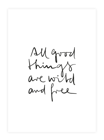 Tales by Jen Poster / Kunstdruck "All good things are wild and free" I Ohne Rahmen