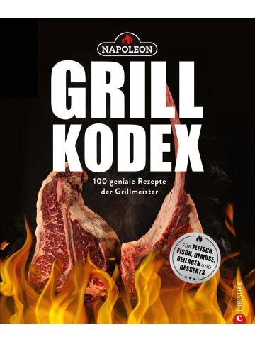 Christian Der Napoleon Grill-Kodex | 100 geniale Rezepte für Fleisch, Fisch, Gemüse und...