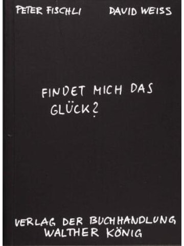 Verlag der Buchhandlung König Buch - Fischli, Peter /Weiss, David. Findet mich das Glück?