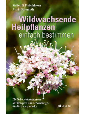 AT Verlag Wildwachsende Heilpflanzen einfach bestimmen | Die 50 beliebtesten Arten Mit...