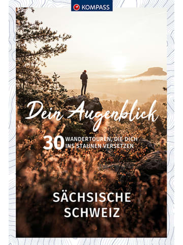 Kompass-Karten KOMPASS Dein Augenblick Sächsische Schweiz | 30 Wandertouren, die dich ins...