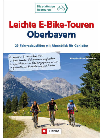 J. Berg Leichte E-Bike-Touren Oberbayern | 25 Fahrradausflüge mit Alpenblick für...