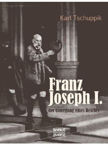 Severus Buch - Franz Joseph I.: der Untergang eines Reiches