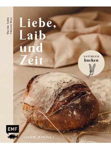 EMF Edition Michael Fischer Liebe, Laib und Zeit - Natürlich Brot backen