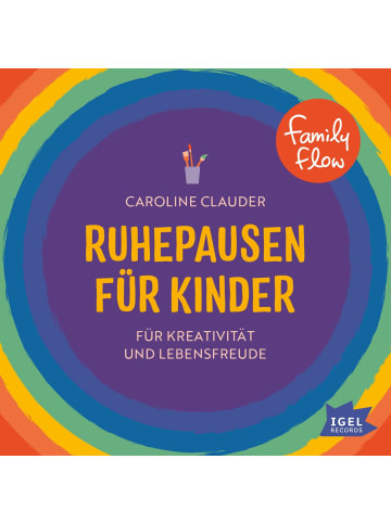 Igel Records FamilyFlow. Ruhepausen für Kinder. Für Kreativität und Lebensfreude