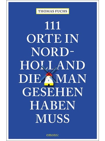 Emons 111 Orte in Nordholland, die man gesehen haben muss | Reiseführer