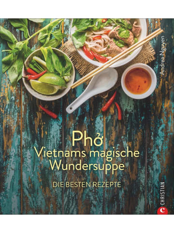 Christian Pho | Vietnams magische Wundersuppe. Die besten Rezepte