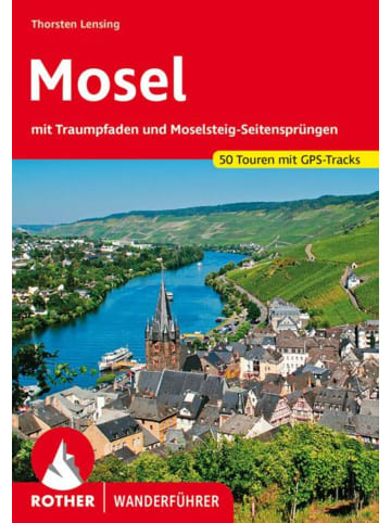 Bergverlag Rother Mosel | mit Traumpfaden und Moselsteig-Seitensprüngen. 50 Touren mit GPS-Tracks