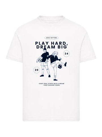 F4NT4STIC T-Shirt Play Hard Dream Big Goal Getters Edition in weiß