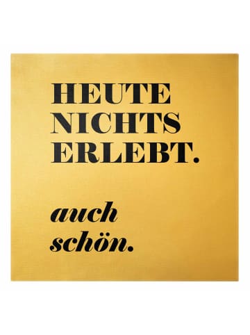 WALLART Leinwandbild Gold - Heute nichts erlebt in Weiß