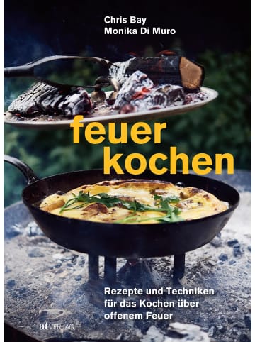AT Verlag Feuerkochen | Rezepte und Techniken für das Kochen über offenem Feuer