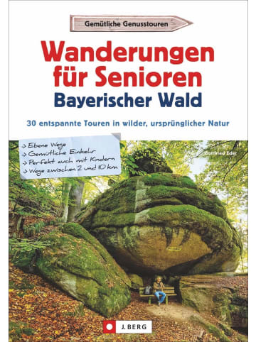 J. Berg Wanderungen für Senioren Bayerischer Wald | 30 entspannte Touren in wilder,...