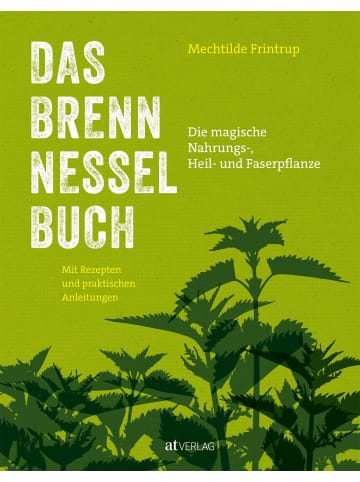 AT Verlag Das Brennnessel-Buch | Die magische Nahrungs-, Heil- und Faserpflanze. Mit...