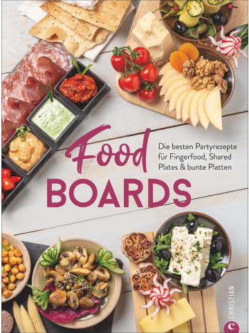 Christian Food-Boards | Die besten Partyrezepte für Fingerfood, Shared Plates & bunte...