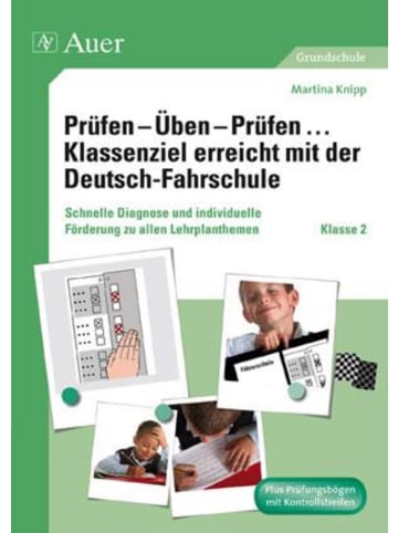 Auer Verlag Prüfen - Üben - Prüfen ... Klassenziel erreicht mit der Deutsch-Fahrschule...