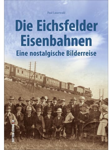 Sutton Verlag Die Eichsfelder Eisenbahnen