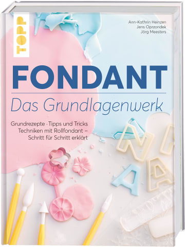 Frech Fondant - Das Grundlagenwerk | Grundrezepte . Tipps und Tricks . Techniken...